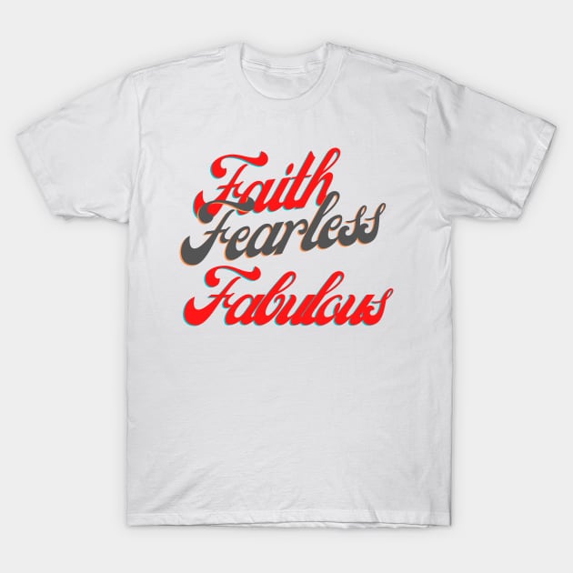 Faith Fearless Fabulous T-Shirt by Ms.Caldwell Designs